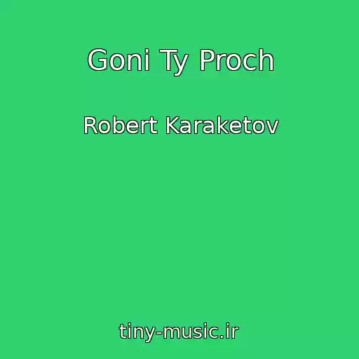 کاور آهنگ Goni Ty Proch از Robert Karaketov