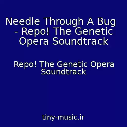 کاور آهنگ Needle Through A Bug   - Repo! The Genetic Opera Soundtrack از Repo! The Genetic Opera Soundtrack