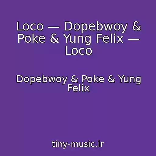 کاور آهنگ Loco — Dopebwoy & Poke & Yung Felix — Loco از Dopebwoy & Poke & Yung Felix