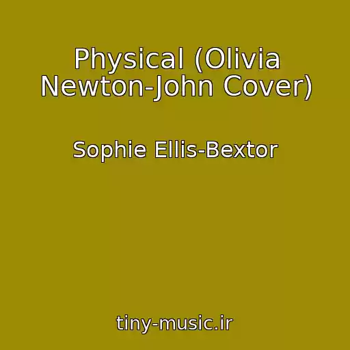 کاور آهنگ Physical (Olivia Newton-John Cover) از Sophie Ellis-Bextor