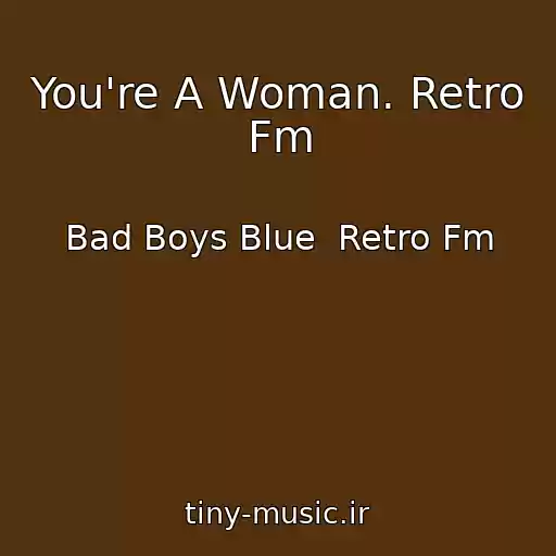 کاور آهنگ You're A Woman. Retro Fm از Bad Boys Blue  Retro Fm