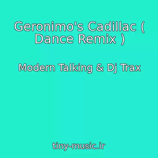 کاور آهنگ Geronimo's Cadillac ( Dance Remix ) از Modern Talking & Dj Trax