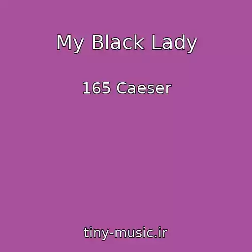 کاور آهنگ My Black Lady از 165 Caeser
