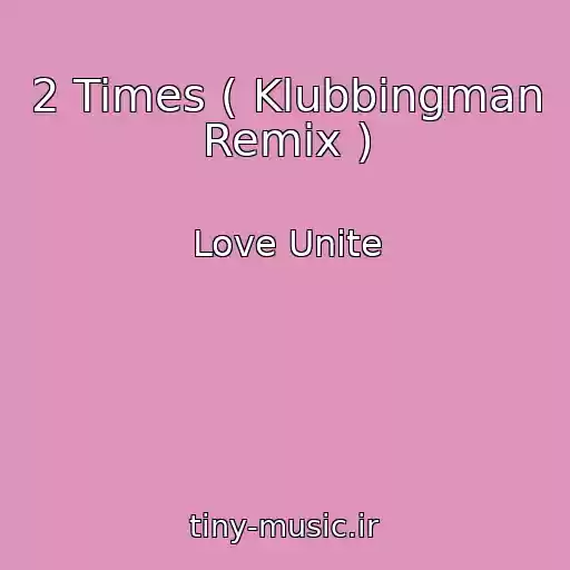 کاور آهنگ 2 Times ( Klubbingman Remix ) از Love Unite