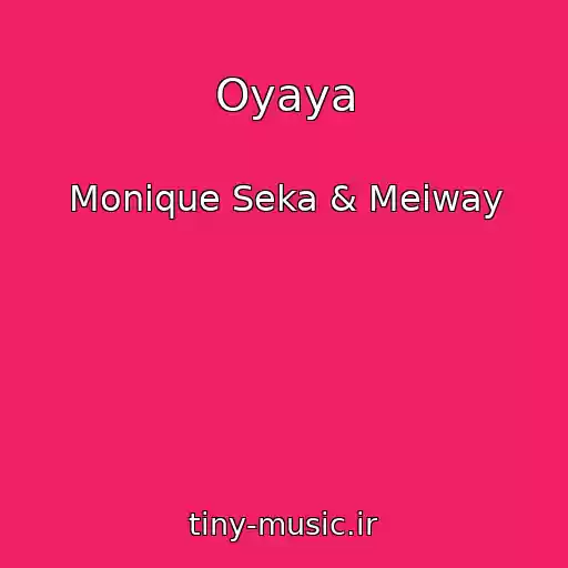 کاور آهنگ Oyaya از Monique Seka & Meiway