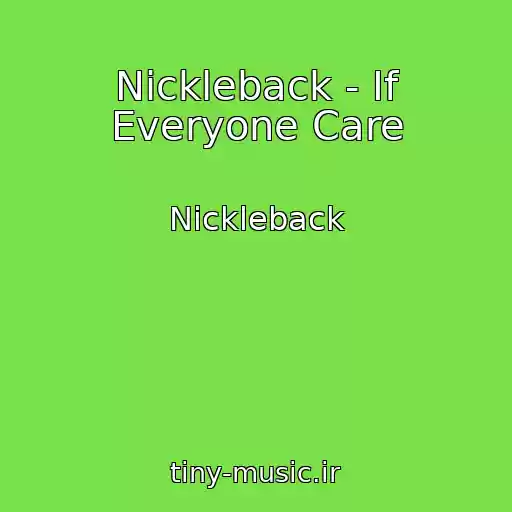 کاور آهنگ Nickleback - If Everyone Care از Nickleback