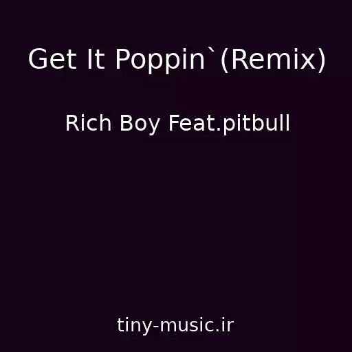 کاور آهنگ Get It Poppin`(Remix) از Rich Boy Feat.pitbull