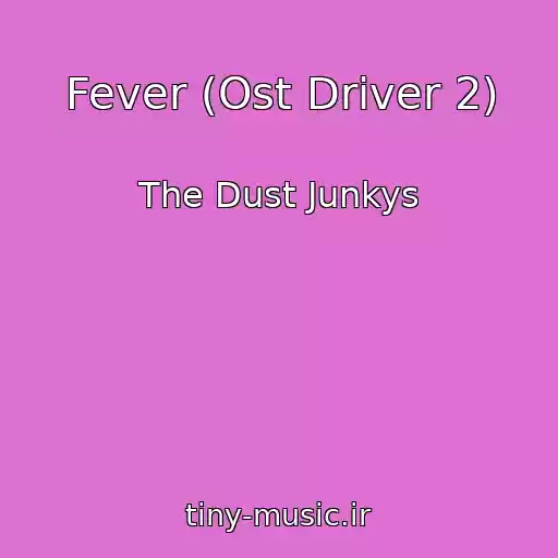 کاور آهنگ Fever (Ost Driver 2) از The Dust Junkys