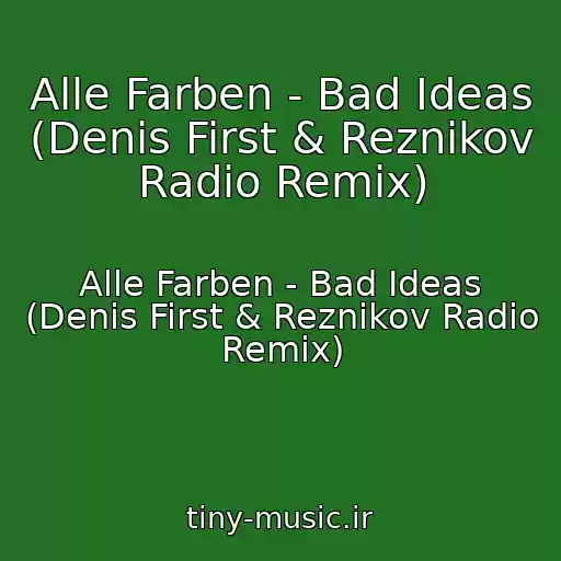 کاور آهنگ Alle Farben - Bad Ideas (Denis First & Reznikov Radio Remix) از Alle Farben - Bad Ideas (Denis First & Reznikov Radio Remix)
