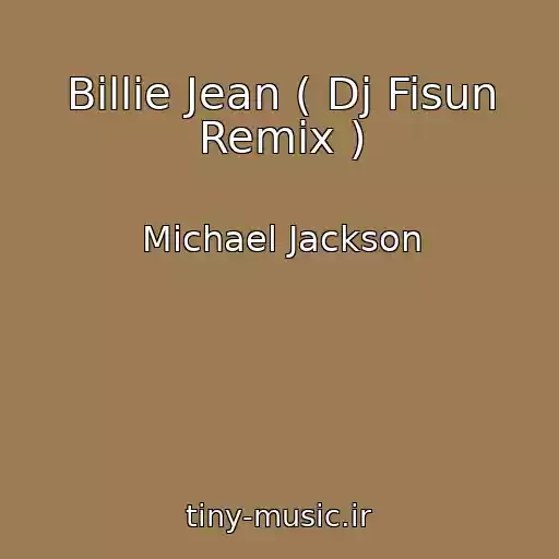 کاور آهنگ Billie Jean ( Dj Fisun Remix ) از Michael Jackson