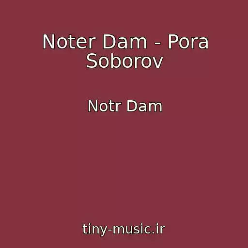 کاور آهنگ Noter Dam - Pora Soborov از Notr Dam