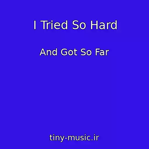 کاور آهنگ I Tried So Hard از And Got So Far