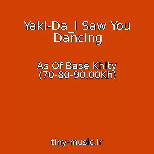کاور آهنگ Yaki-Da_I Saw You Dancing از As Of Base Khity (70-80-90.00Kh)