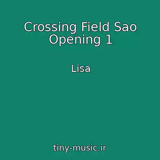 کاور آهنگ Crossing Field Sao Opening 1 از Lisa