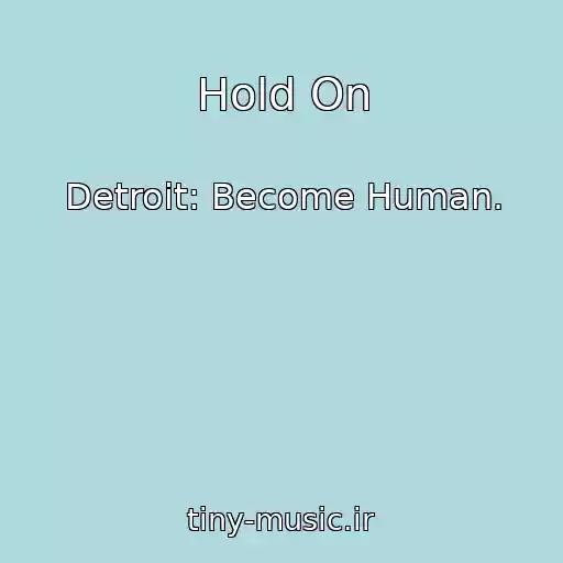 کاور آهنگ Hold On از Detroit: Become Human.