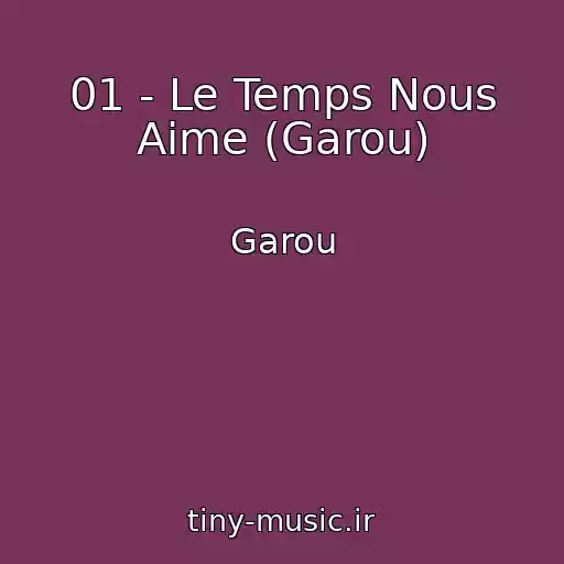 کاور آهنگ 01 - Le Temps Nous Aime (Garou) از Garou