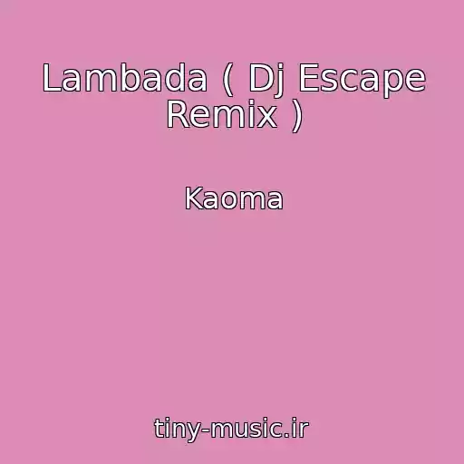 کاور آهنگ Lambada ( Dj Escape Remix ) از Kaoma