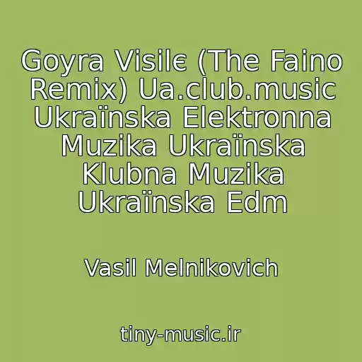 کاور آهنگ Goyra Vіsіlє (The Faino Remix) Ua.club.music Ukraїnska Elektronna Muzika Ukraїnska Klubna Muzika Ukraїnska Edm از Vasil Melnikovich