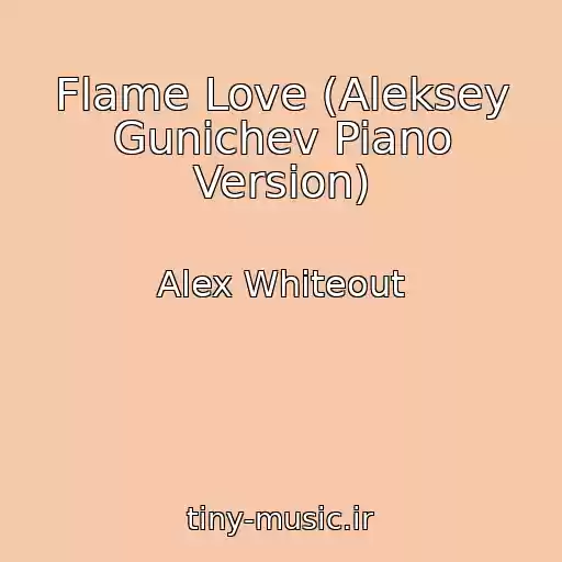 کاور آهنگ Flame Love (Aleksey Gunichev Piano Version) از Alex Whiteout