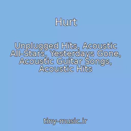 کاور آهنگ Hurt از Unplugged Hits, Acoustic All-Stars, Yesterdays Gone, Acoustic Guitar Songs, Acoustic Hits