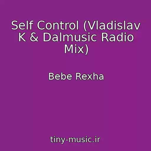 کاور آهنگ Self Control (Vladislav K & Dalmusic Radio Mix) از Bebe Rexha