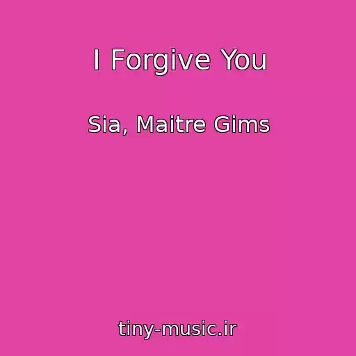کاور آهنگ I Forgive You از Sia, Maitre Gims
