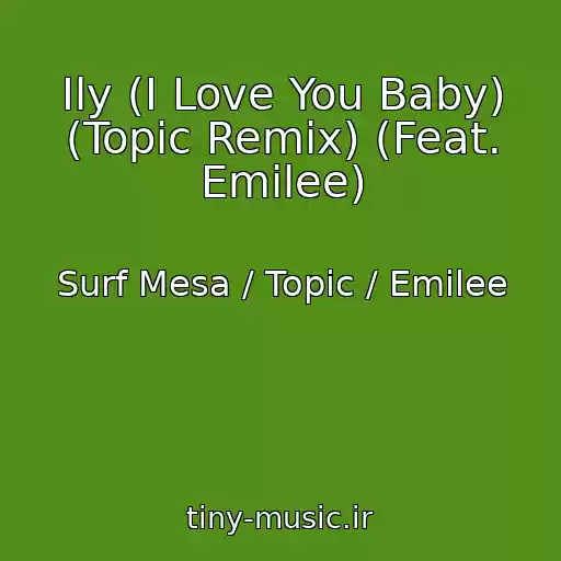 کاور آهنگ Ily (I Love You Baby) (Topic Remix) (Feat. Emilee) از Surf Mesa / Topic / Emilee