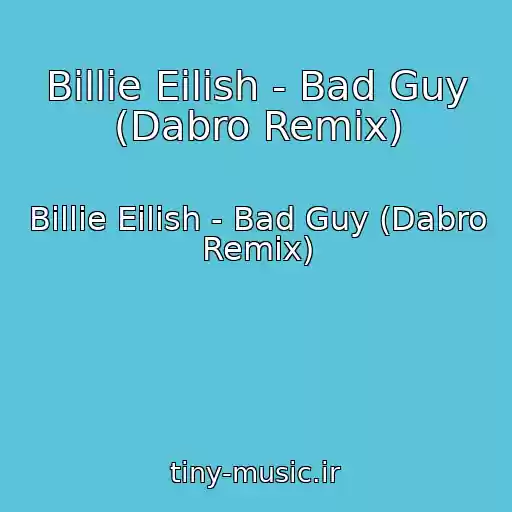 کاور آهنگ Billie Eilish - Bad Guy (Dabro Remix) از Billie Eilish - Bad Guy (Dabro Remix)