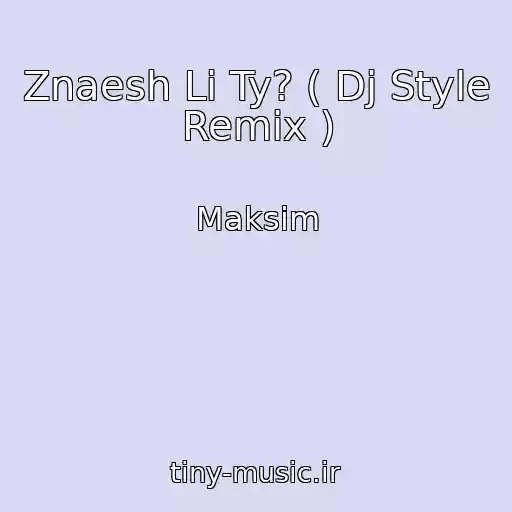 کاور آهنگ Znaesh Li Ty? ( Dj Style Remix ) از Maksim