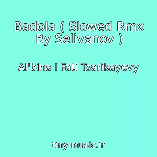 کاور آهنگ Badola ( Slowed Rmx By Selivanov ) از Al'bina I Fati Tsarikayevy