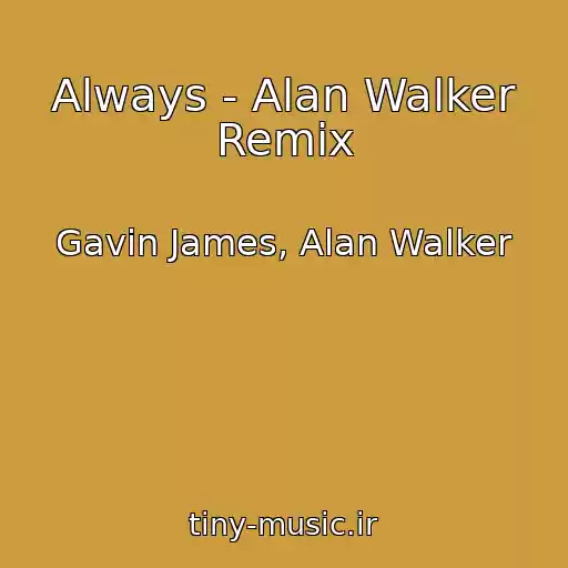 کاور آهنگ Always - Alan Walker Remix از Gavin James, Alan Walker