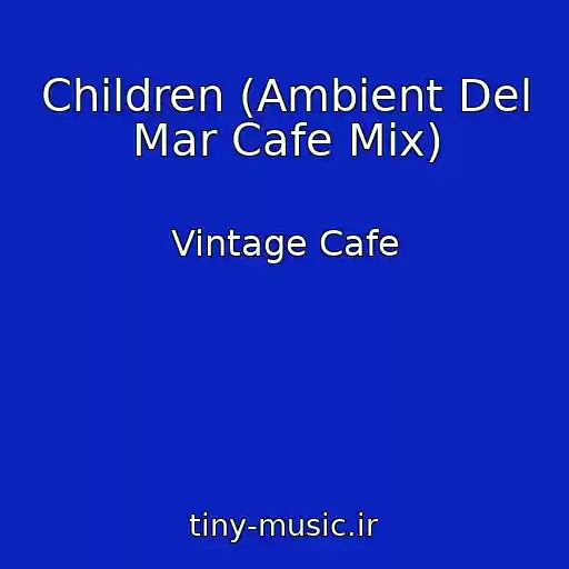 کاور آهنگ Children (Ambient Del Mar Cafe Mix) از Vintage Cafe