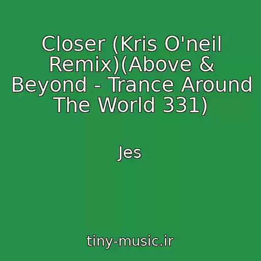 کاور آهنگ Closer (Kris O'neil Remix)(Above & Beyond - Trance Around The World 331) از Jes