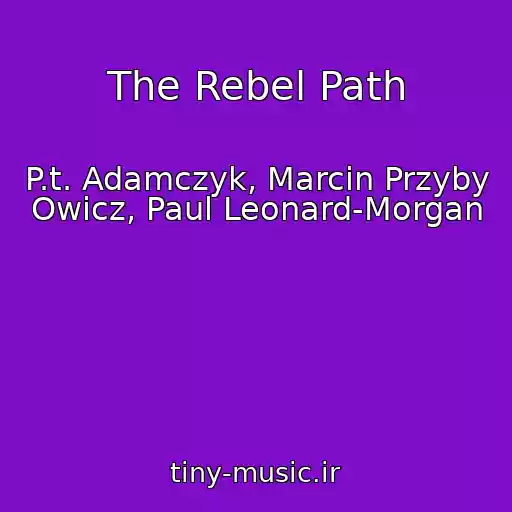 کاور آهنگ The Rebel Path از P.t. Adamczyk, Marcin Przyby Owicz, Paul Leonard-Morgan