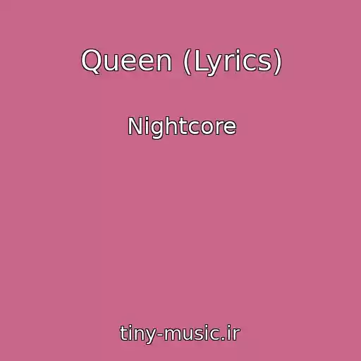 کاور آهنگ Queen (Lyrics) از Nightcore
