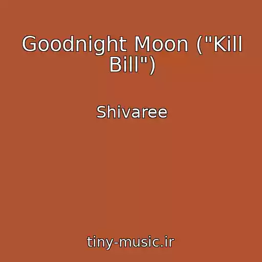 کاور آهنگ Goodnight Moon ("Kill Bill") از Shivaree