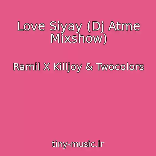 کاور آهنگ Love Siyay (Dj Atme Mixshow) از Ramil X Killjoy & Twocolors