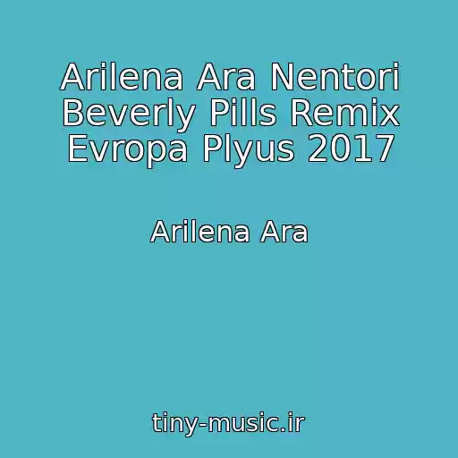 کاور آهنگ Arilena Ara Nentori Beverly Pills Remix Evropa Plyus 2017 از Arilena Ara