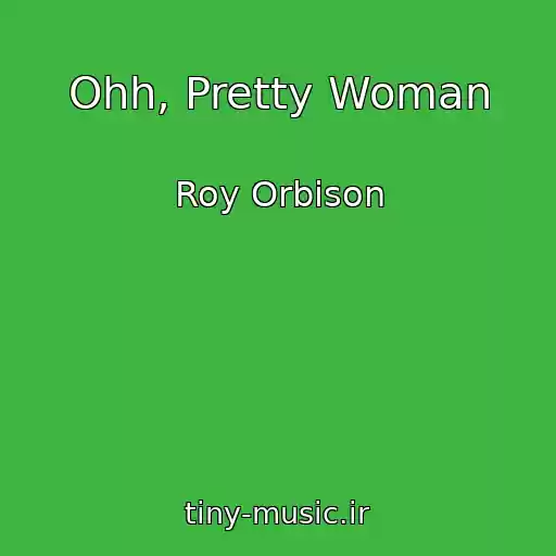 کاور آهنگ Ohh, Pretty Woman از Roy Orbison