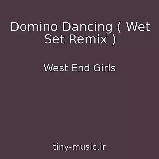 کاور آهنگ Domino Dancing ( Wet Set Remix ) از West End Girls