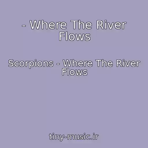 کاور آهنگ - Where The River Flows از Scorpions - Where The River Flows