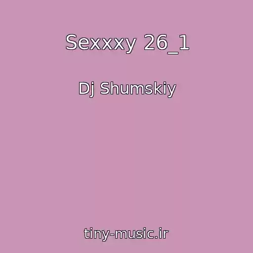 کاور آهنگ Sexxxy 26_1 از Dj Shumskiy