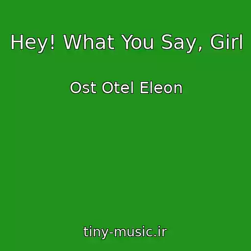 کاور آهنگ Hey! What You Say, Girl از Ost Otel Eleon