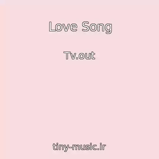 کاور آهنگ Love Song از Tv.out