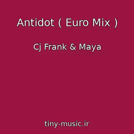 کاور آهنگ Antidot ( Euro Mix ) از Cj Frank & Maya