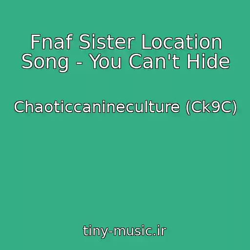 کاور آهنگ Fnaf Sister Location Song - You Can't Hide از Chaoticcanineculture (Ck9C)