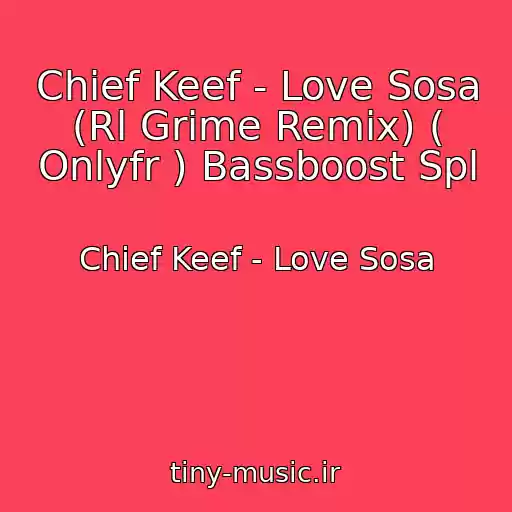کاور آهنگ Chief Keef - Love Sosa (Rl Grime Remix) ( Onlyfr ) Bassboost Spl از Chief Keef - Love Sosa