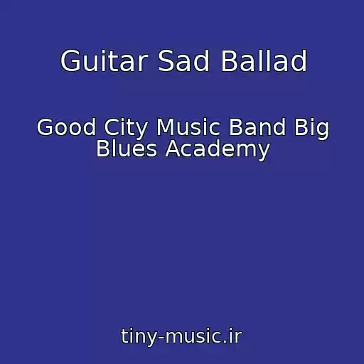 کاور آهنگ Guitar Sad Ballad از Good City Music Band Big Blues Academy