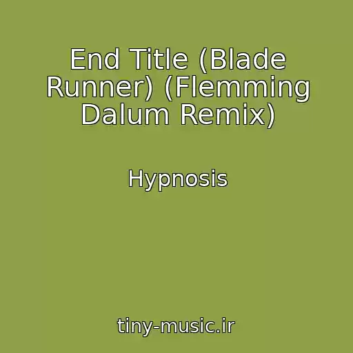 کاور آهنگ End Title (Blade Runner) (Flemming Dalum Remix) از Hypnosis
