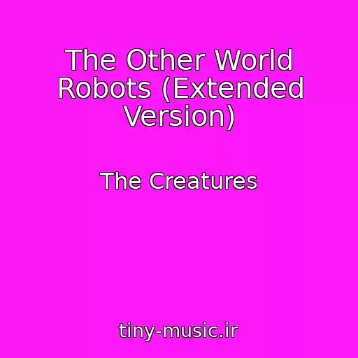 کاور آهنگ The Other World Robots (Extended Version) از The Creatures